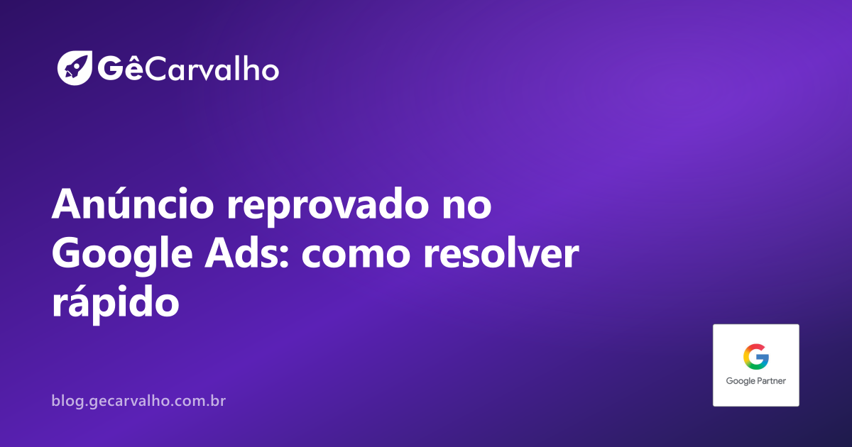 Anúncio reprovado no Google Ads: políticas comuns e como resolver