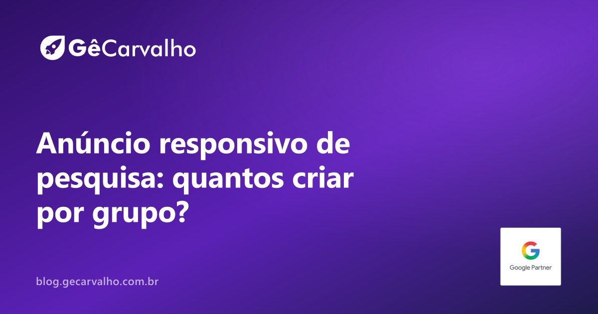 Anúncio responsivo de pesquisa: quantos criar por grupo e quando fixar títulos sem travar tudo