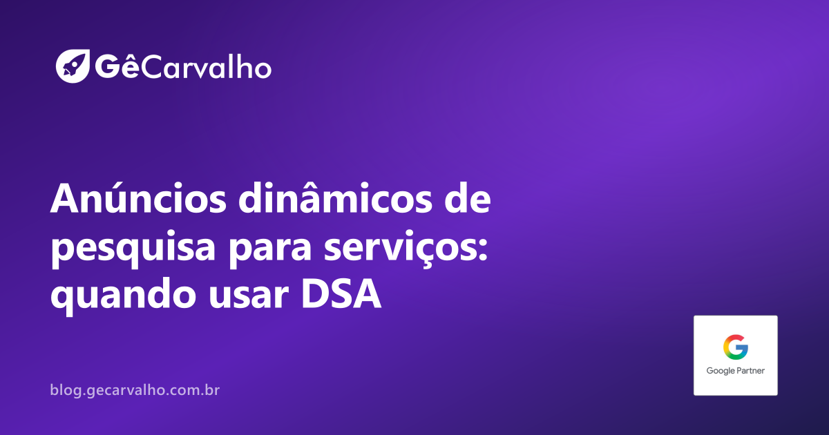 Anúncios dinâmicos de pesquisa: quando ajudam e quando viram bagunça em conta de serviço