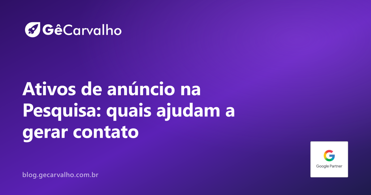 Ativos de anúncio na Pesquisa: quais realmente ajudam prestador de serviço a gerar contato