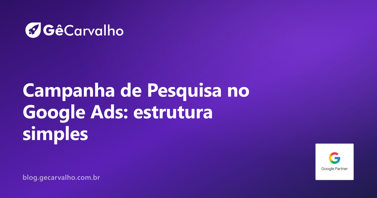 Campanha de Pesquisa (Pesquisa do Google) do zero: estrutura simples que funciona