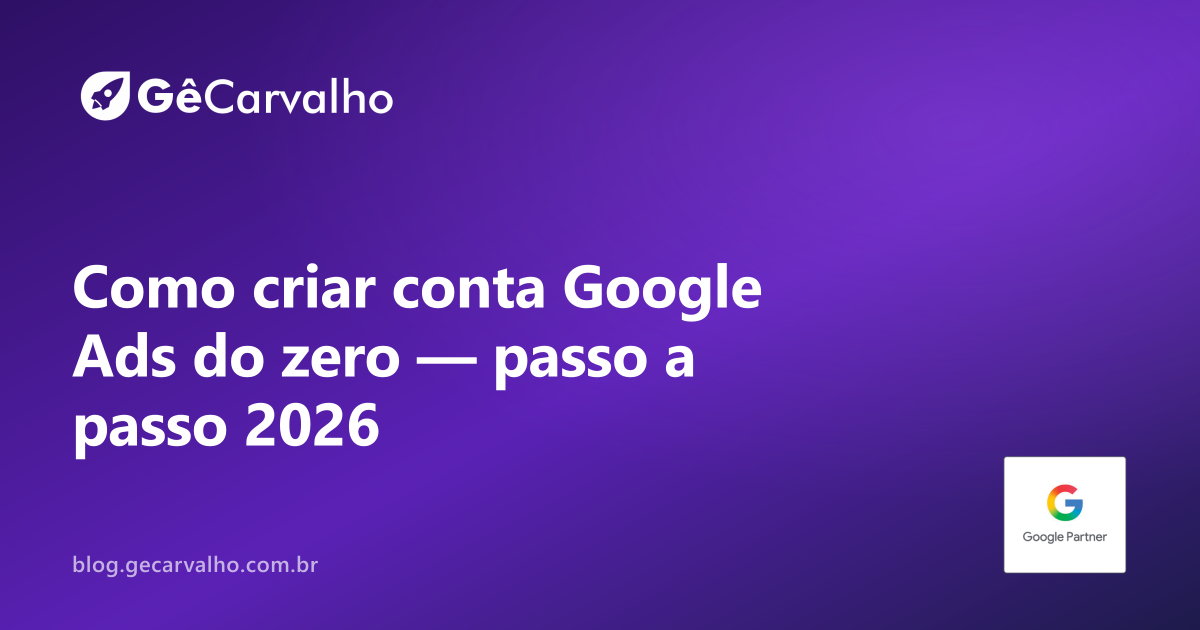 Como criar uma conta no Google Ads do zero (passo a passo 2026)