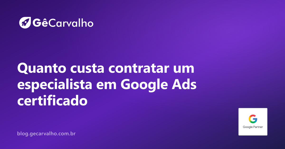 Quanto custa contratar um especialista em Google Ads certificado