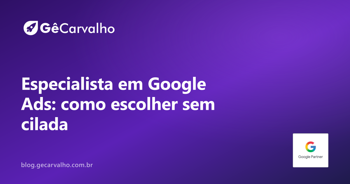 Especialista em google ads: como escolher sem jogar dinheiro fora