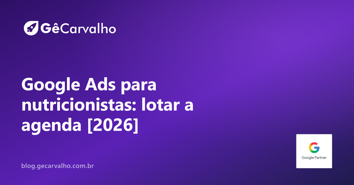 Especialista em Google Ads para nutricionistas: como lotar a agenda