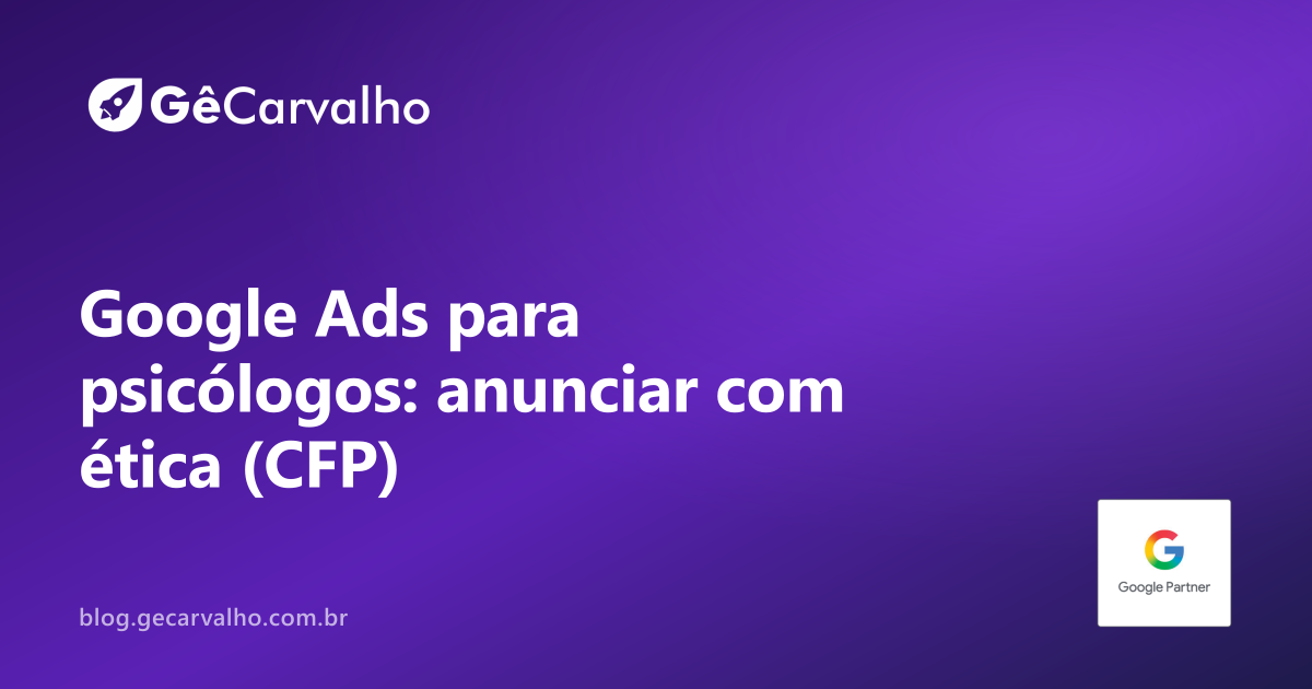Especialista em Google Ads para psicólogos e terapeutas: anunciar com ética (CFP)