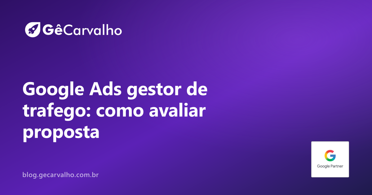 Preço não é tudo: como avaliar proposta de google ads gestor de trafego (sem cair em “taxa mágica”)