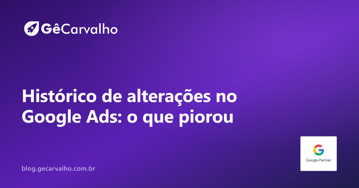 Histórico de alterações no Google Ads: como descobrir o que derrubou sua campanha