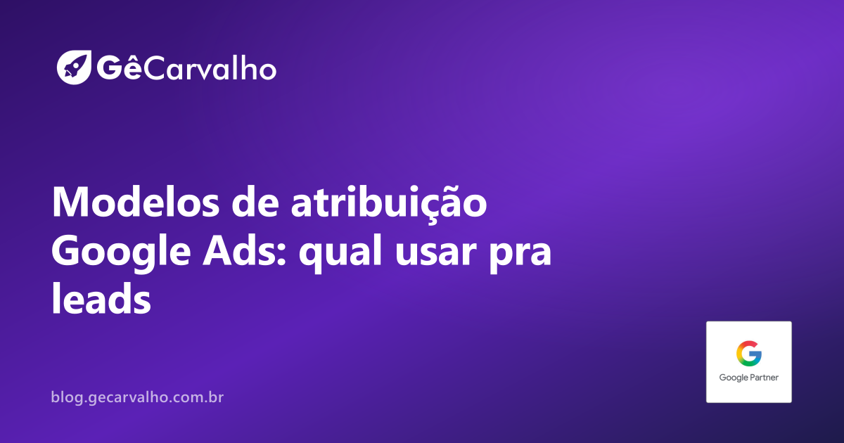 Modelos de atribuição no Google Ads: qual usar pra gerar leads