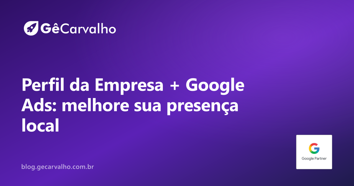 Perfil da Empresa do Google + Google Ads: como ligar e aparecer mais no mapa