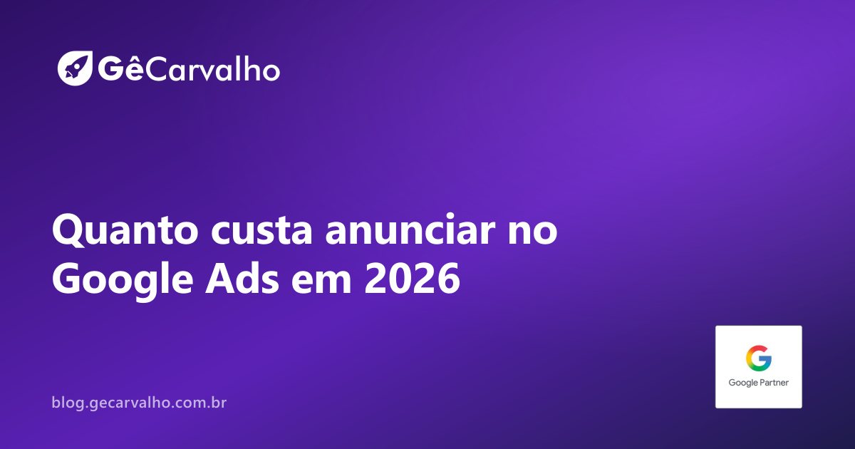 Quanto custa anunciar no Google Ads em 2026 (o que define o preço)