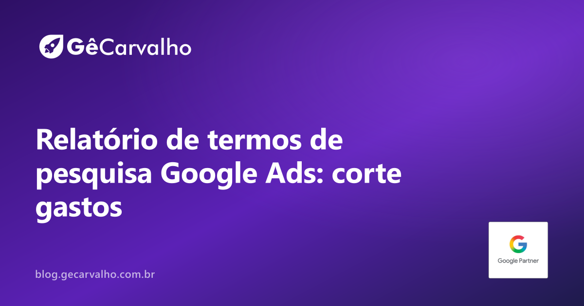 Relatório de termos de pesquisa: o “detetive” que revela o que você está pagando