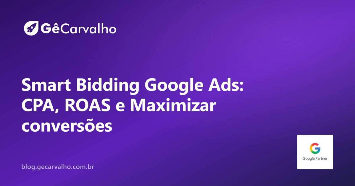 Smart Bidding no Google Ads: CPA desejado, ROAS e Maximizar conversões explicados